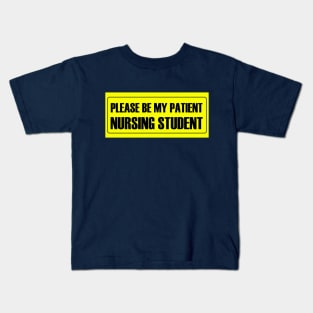 Please Be My Patient - Nursing Student Kids T-Shirt